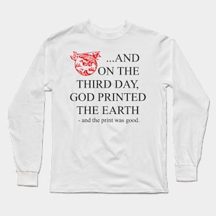 God 3D printed the earth. Long Sleeve T-Shirt